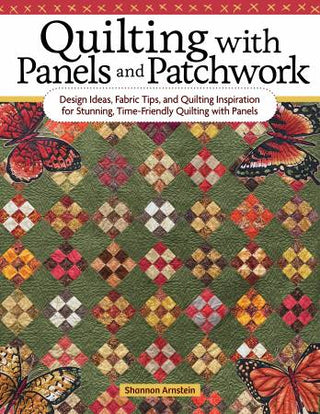 Quilting with Panels and Patchwork by Shannon Arnstien