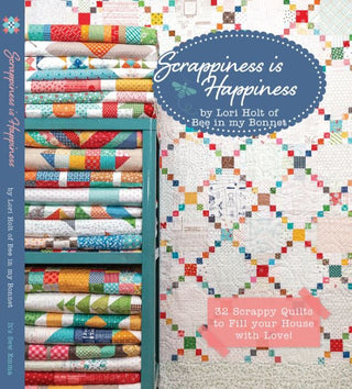 Scrappiness is Happiness by Lori Holt of Bee in my Bonnet
